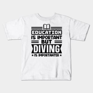 Education is important, but diving is importanter Kids T-Shirt